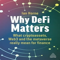 Защо Дефи има значение: какво всъщност означават криптоактивите, мрежата и Метавселената за финансите